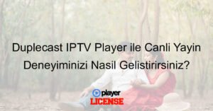 Duplecast IPTV Player ile Canlı Yayın Deneyiminizi Nasıl Geliştirirsiniz?