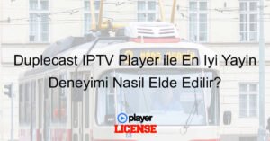 Duplecast IPTV Player ile En İyi Yayın Deneyimi Nasıl Elde Edilir?