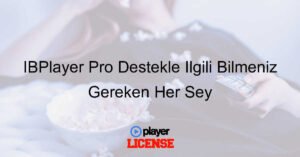 IBPlayer Pro Destekle İlgili Bilmeniz Gereken Her Şey