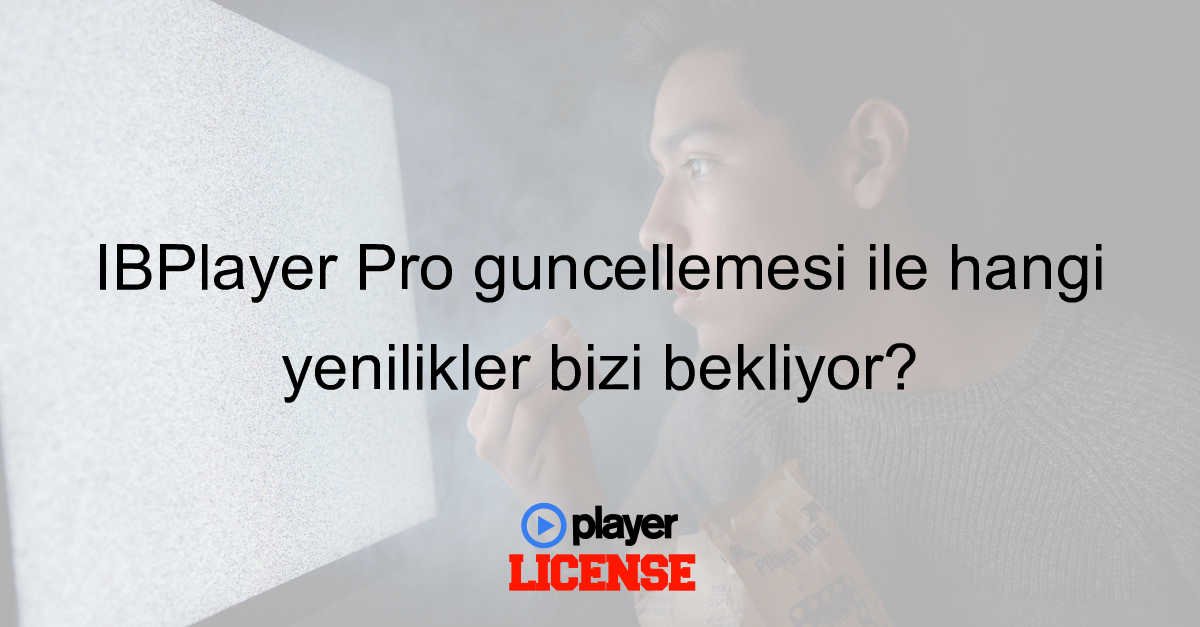 IBPlayer Pro güncellemesi ile hangi yenilikler bizi bekliyor?