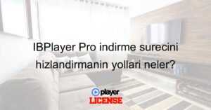 IBPlayer Pro indirme sürecini hızlandırmanın yolları neler?
