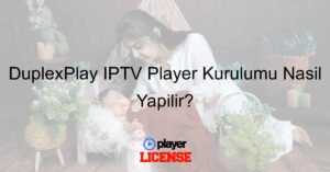 DuplexPlay IPTV Player Kurulumu Nasıl Yapılır?
