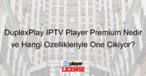 DuplexPlay IPTV Player Premium Nedir ve Hangi Özellikleriyle Öne Çıkıyor?