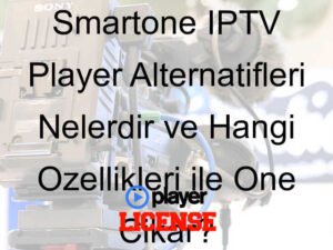 Smartone IPTV Player Alternatifleri Nelerdir ve Hangi Özellikleri ile Öne Çıkar?
