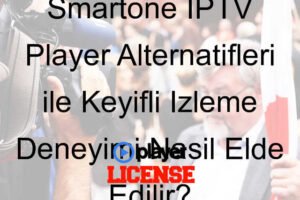 Smartone IPTV Player Alternatifleri ile Keyifli İzleme Deneyimi Nasıl Elde Edilir?