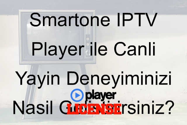 Smartone IPTV Player ile Canlı Yayın Deneyiminizi Nasıl Geliştirirsiniz?