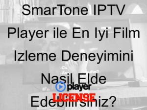 SmarTone IPTV Player ile En İyi Film İzleme Deneyimini Nasıl Elde Edebilirsiniz?