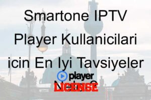 Smartone IPTV Player Kullanıcıları için En İyi Tavsiyeler Neler?