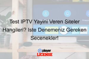 Test IPTV Yayını Veren Siteler Hangileri? İşte Denemeniz Gereken Seçenekler!
