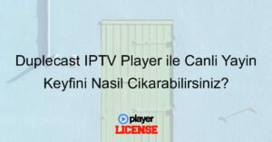 Duplecast IPTV Player ile Canlı Yayın Keyfini Nasıl Çıkarabilirsiniz?