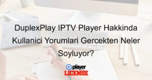 DuplexPlay IPTV Player Hakkında Kullanıcı Yorumları Gerçekten Neler Söylüyor?