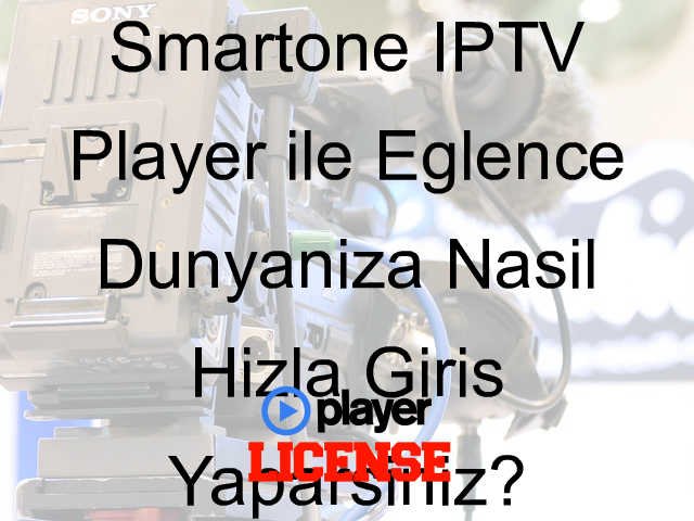 Smartone IPTV Player ile Eğlence Dünyanıza Nasıl Hızla Giriş Yaparsınız?