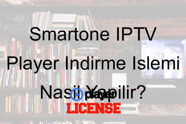 Smartone IPTV Player İndirme İşlemi Nasıl Yapılır?
